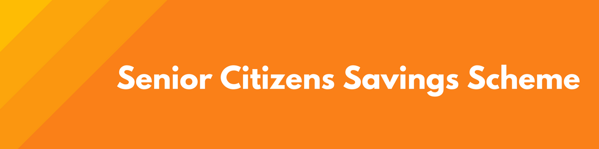 Senior Citizens Savings Scheme - Tax Benefit Investment